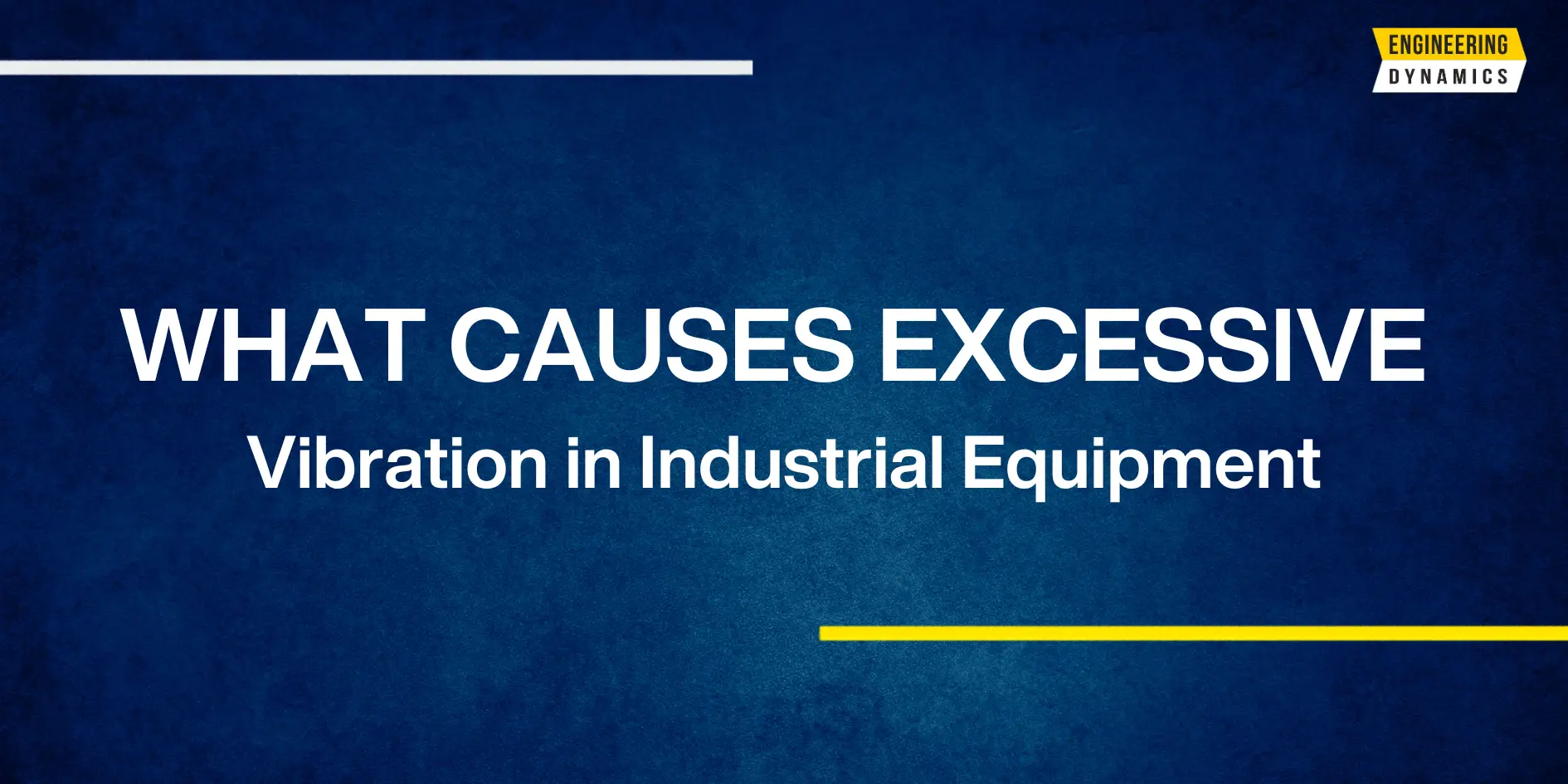 Text graphic with "WHAT CAUSES EXCESSIVE Vibration in Industrial Equipment" on blue background.